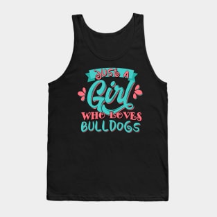 Just A Girl Who Loves Bulldogs Gift design Tank Top